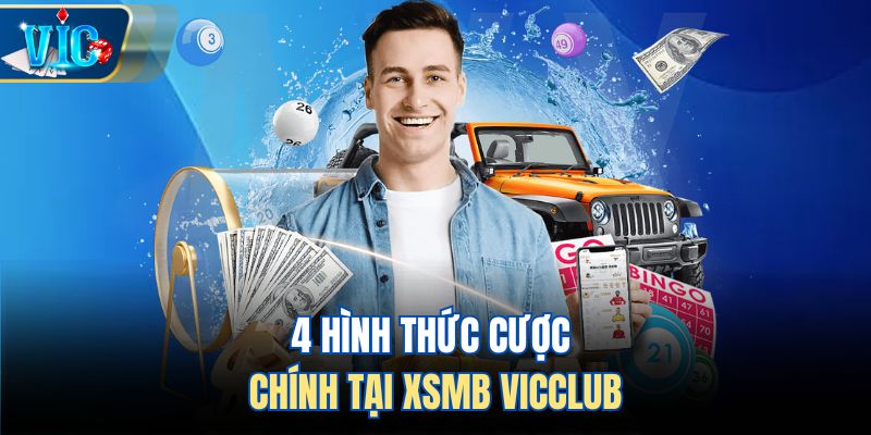 4 hình thức cược chính tại XSMB Vicclub
