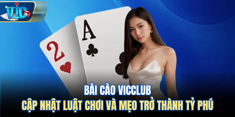 Bài Cào Vicclub - Cập Nhật Luật Chơi Và Mẹo Trở Thành Tỷ Phú