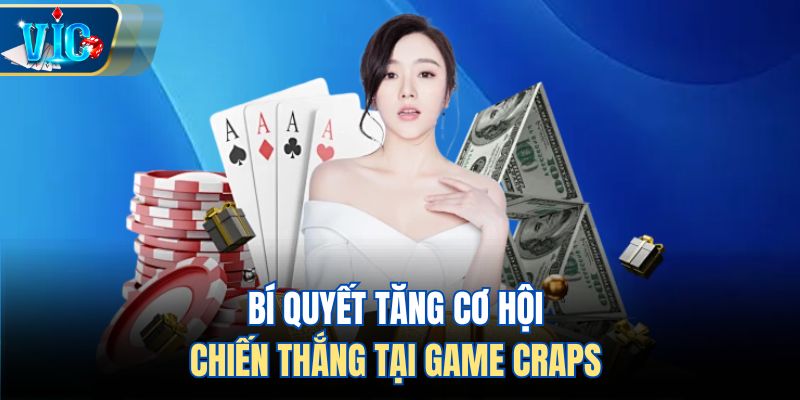 Bí quyết tăng cơ hội chiến thắng tại game Craps 