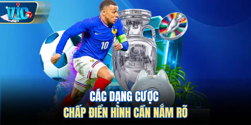 Các dạng cược chấp điển hình cần nắm rõ