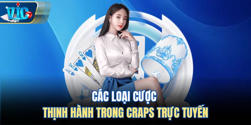 Các loại cược thịnh hành trong Craps trực tuyến