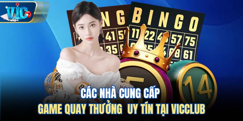Các nhà cung cấp game quay thưởng  uy tín tại Vicclub