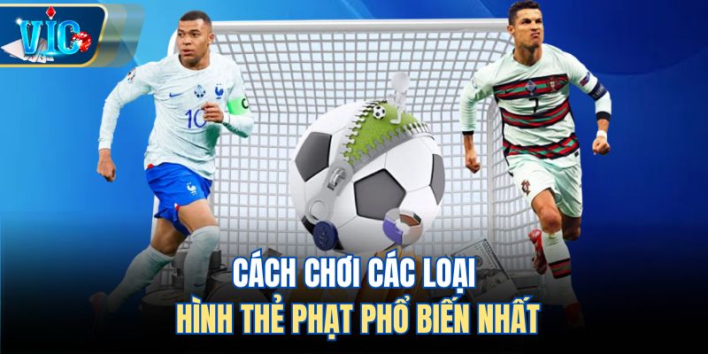 Cách chơi các loại hình thẻ phạt phổ biến nhất