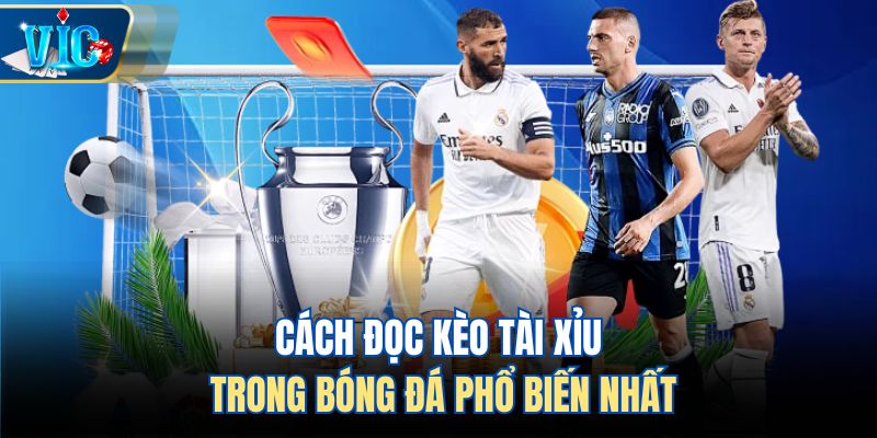 Cách đọc kèo tài xỉu trong bóng đá phổ biến nhất