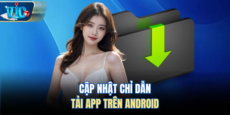 Cập nhật chỉ dẫn tải app trên Android