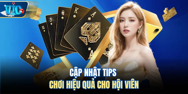 Cập nhật tips chơi hiệu quả cho hội viên