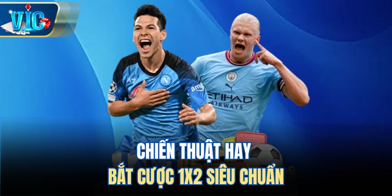 Chiến thuật hay bắt cược 1x2 siêu chuẩn