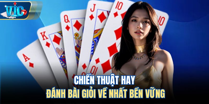 Chiến thuật hay đánh bài giỏi về nhất bền vững