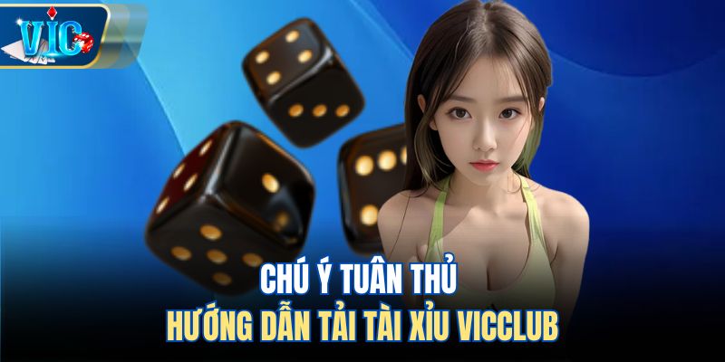 Chú ý tuân thủ hướng dẫn tải tài xỉu Vicclub