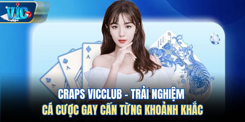Craps Vicclub – Trải Nghiệm Cá Cược Gay Cấn Từng Khoảnh Khắc