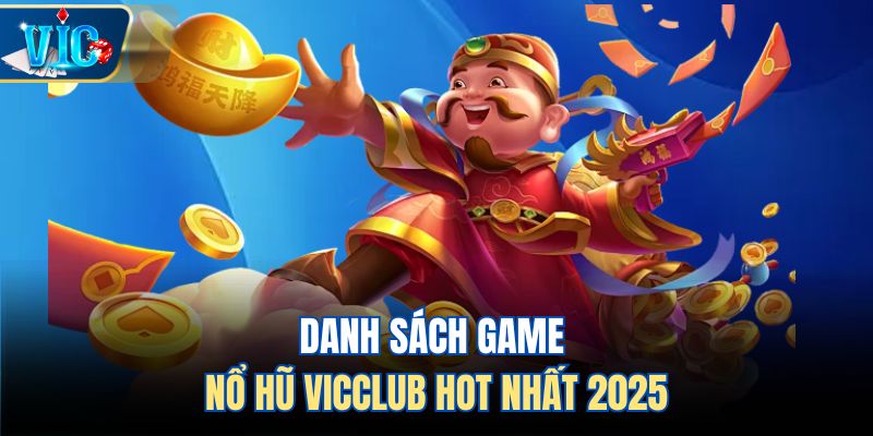Danh sách game nổ hũ Vicclub hot nhất 2025