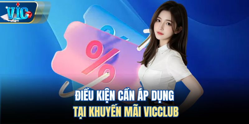 Điều kiện cần áp dụng tại khuyến mãi Vicclub