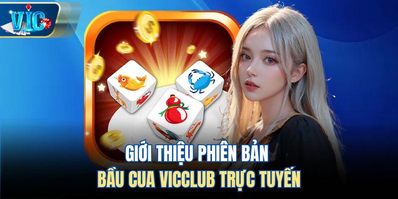 Giới thiệu phiên bản bầu cua Vicclub trực tuyến