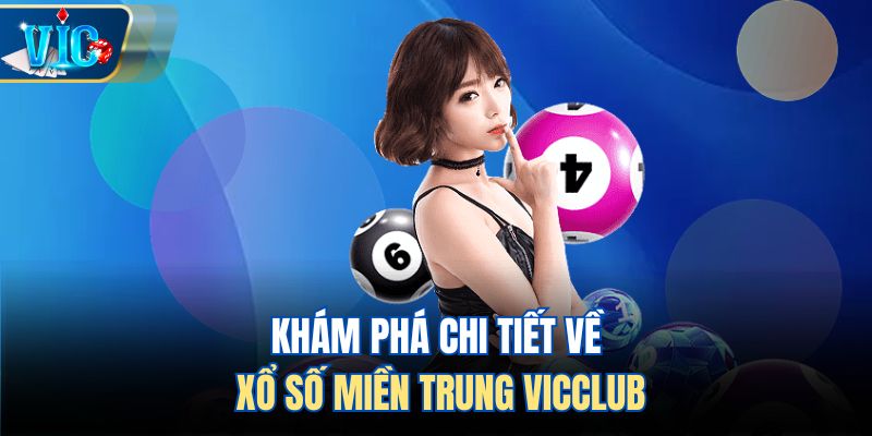 Khám phá chi tiết về xổ số miền Trung Vicclub