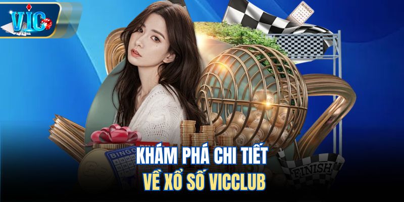 Khám phá chi tiết về xổ số Vicclub