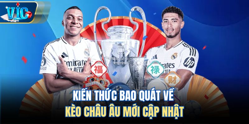 Kiến thức bao quát về kèo châu Âu mới cập nhật