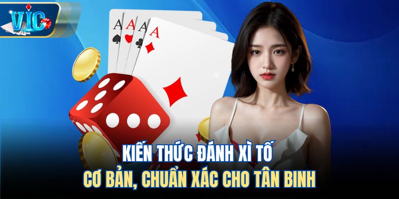 Kiến thức đánh Xì Tố cơ bản, chuẩn xác cho tân binh