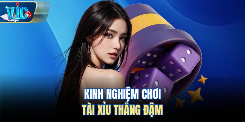 Kinh nghiệm chơi tài xỉu thắng đậm