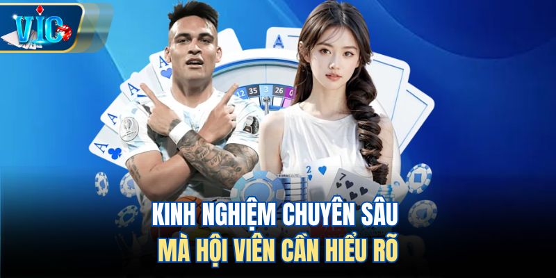 Kinh nghiệm chuyên sâu mà hội viên cần hiểu rõ