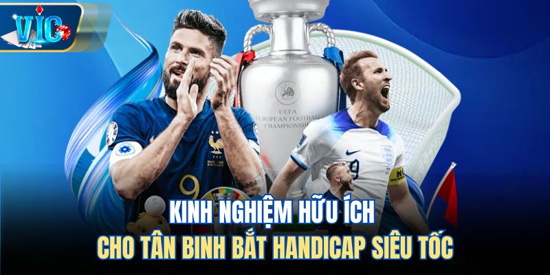 Kinh nghiệm hữu ích cho tân binh bắt Handicap siêu tốc