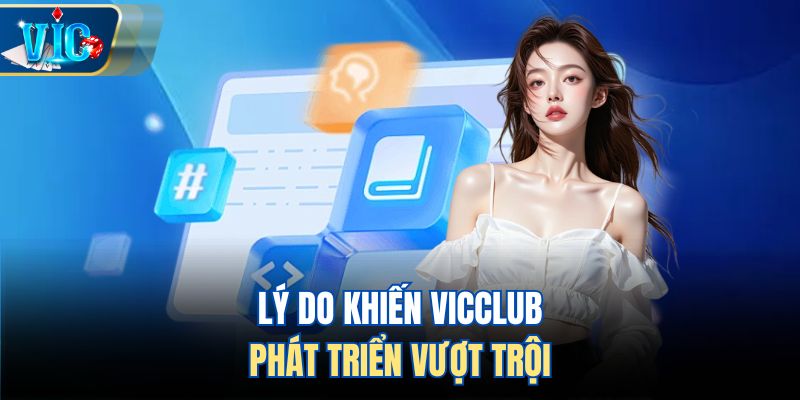 Lý do khiến Vicclub phát triển vượt trội