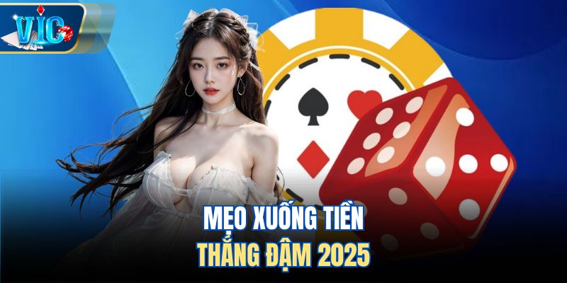 Mẹo xuống tiền thắng đậm 2025