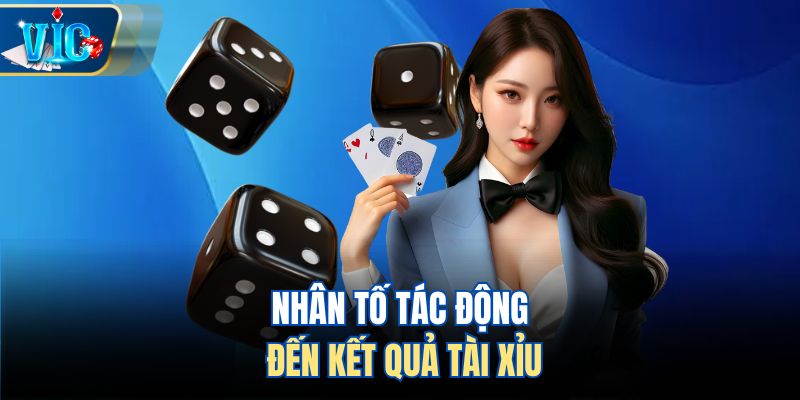 Nhân tố tác động đến kết quả tài xỉu