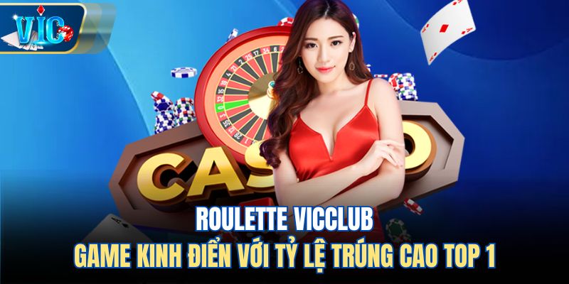 Roulette Vicclub – Game Kinh Điển Với Tỷ Lệ Trúng Cao Top 1