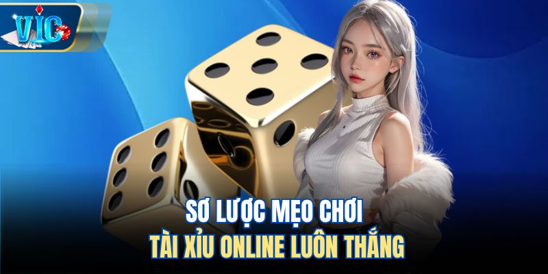 Sơ lược mẹo chơi tài xỉu online luôn thắng