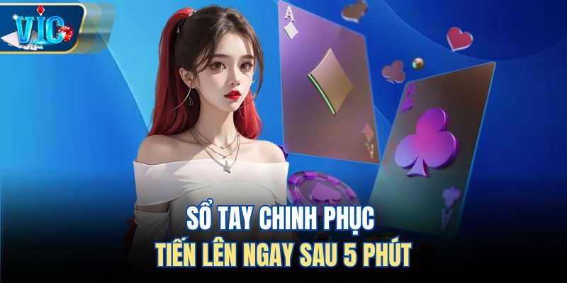 Sổ tay chinh phục Tiến Lên ngay sau 5 phút
