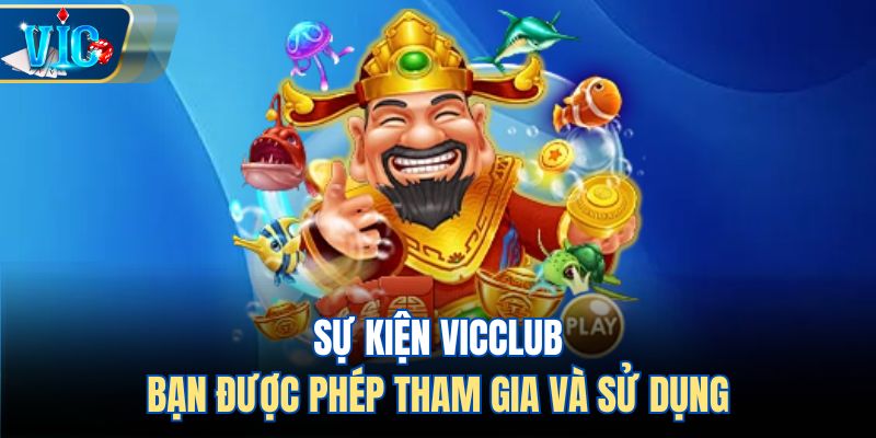 Sự kiện Vicclub bạn được phép sử dụng 