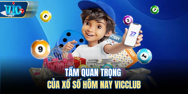 Tầm quan trọng của xổ số hôm nay Vicclub