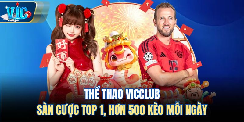 Thể Thao Vicclub - Sàn Cược Top 1, Hơn 500 Kèo Mỗi Ngày