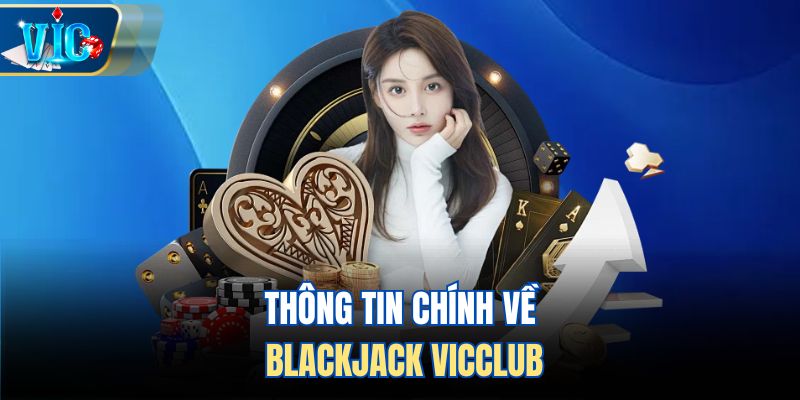Thông tin chính về Blackjack Vicclub