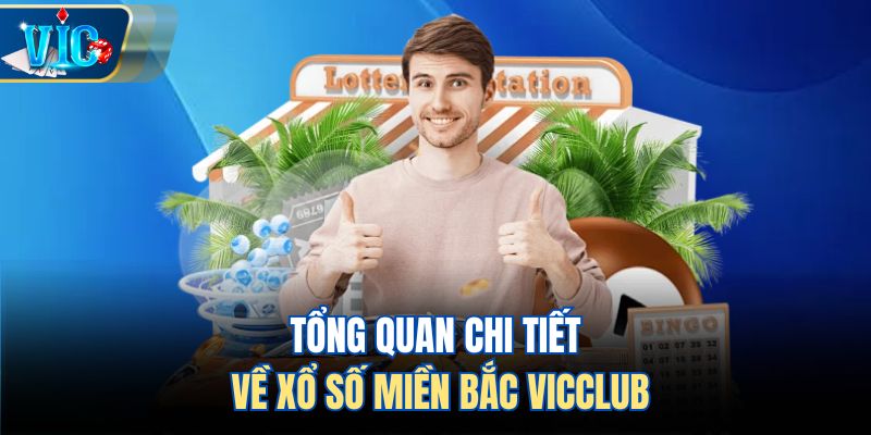Tổng quan chi tiết về xổ số miền Bắc Vicclub