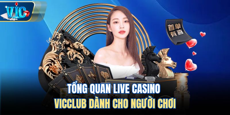 Tổng quan Live Casino Vicclub dành cho người chơi