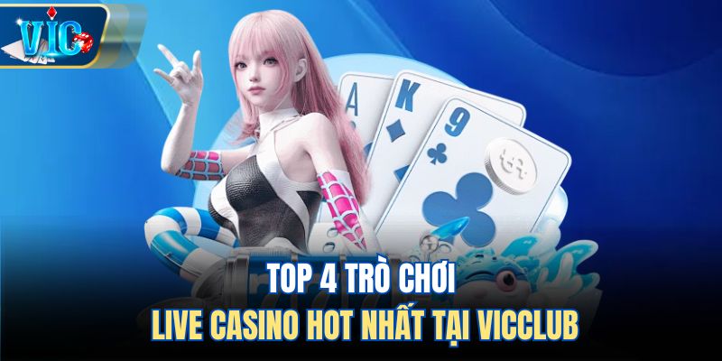 Top 4 trò chơi Live Casino hot nhất tại Vicclub