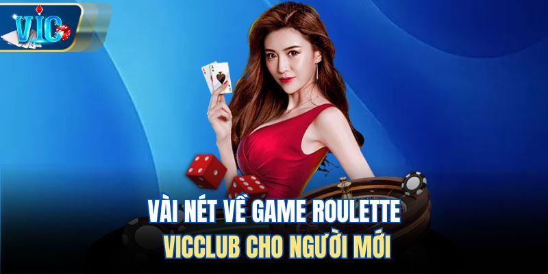 Vài nét về game Roulette Vicclub cho người mới
